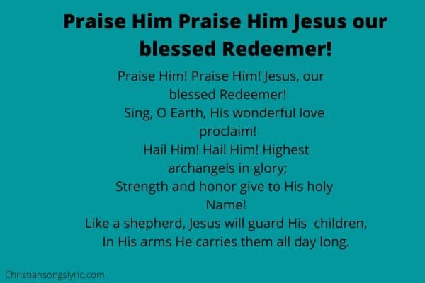 Praise Him Praise Him Jesus our blessed Redeemer Lyrics